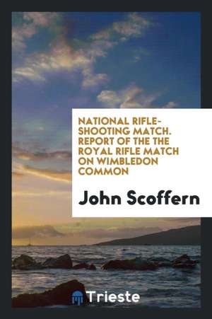 National Rifle-Shooting Match. Report of the the Royal Rifle Match on Wimbledon Common de John Scoffern