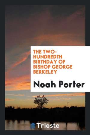 The Two-Hundredth Birthday of Bishop George Berkeley de Noah Porter