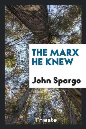 The Marx He Knew de John Spargo