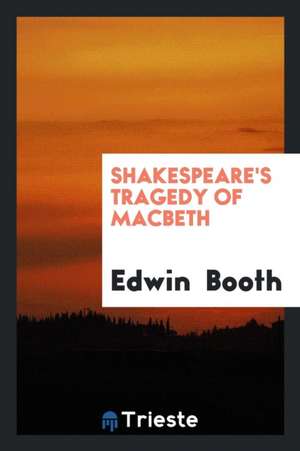 Shakespeare's Tragedy of Macbeth de Edwin Booth