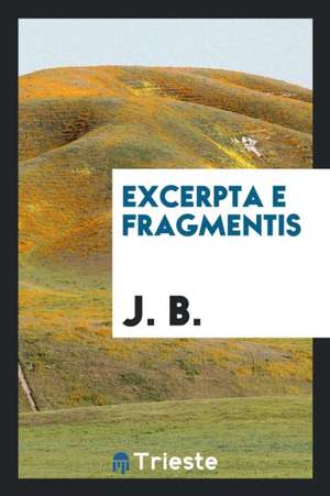 Excerpta E Fragmentis de J. B.