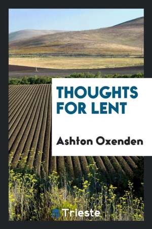 Thoughts for Lent de Ashton Oxenden