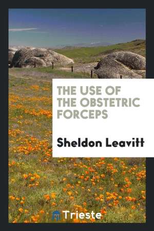 The Use of Obstetric Forceps de Sheldon Leavitt