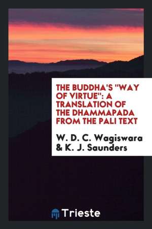 The Buddha's Way of Virtue: A Translation of the Dhammapada from the Pali Text de W. D. C. Wagiswara