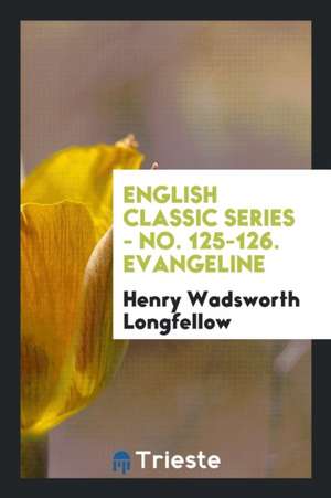 English Classic Series - No. 125-126. Evangeline de Henry Wadsworth Longfellow