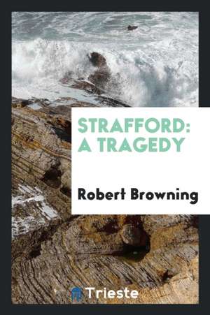 Strafford: A Tragedy de Robert Browning