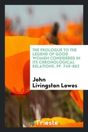 The Prologue to the Legend of Good Women Considered in Its Chronological Relations de John Livingston Lowes