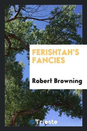 Ferishtah's Fancies de Robert Browning