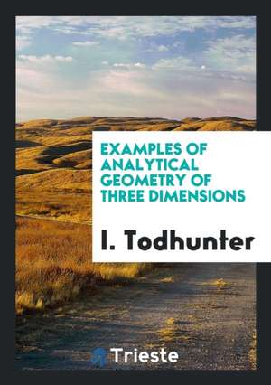 Examples of Analytical Geometry of Three Dimensions de I. Todhunter