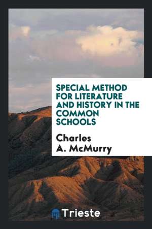 Special Method for Literature and History in the Common Schools de Charles A. McMurry