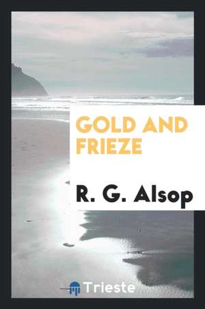 Gold and Frieze de R. G. Alsop