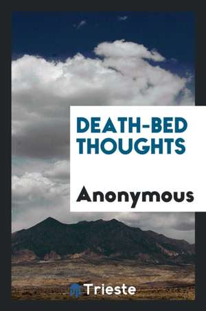 Death-Bed Thoughts de Anonymous