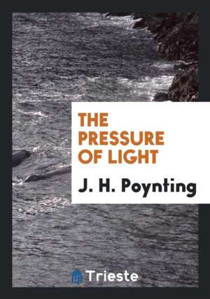 The Pressure of Light de J. H. Poynting