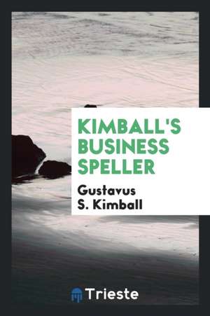 Kimball's Business Speller de Gustavus S. Kimball