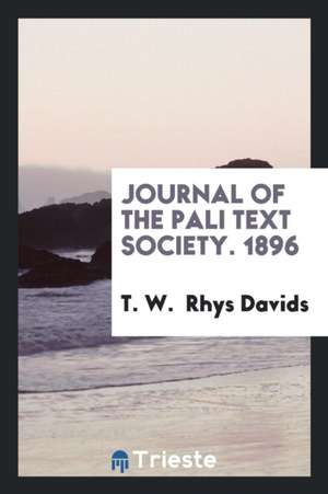 Journal of the Pali Text Society. 1896 de T. W. Rhys Davids