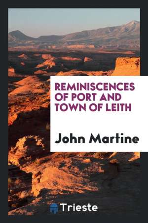 Reminiscences of Port and Town of Leith de John Martine