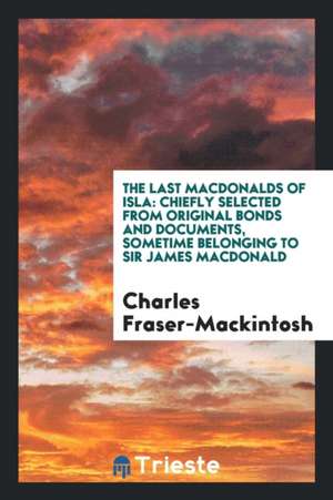 The Last Macdonalds of Isla de Charles Fraser-Mackintosh