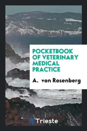 Pocketbook of Veterinary Medical Practice de A. Von Rosenberg