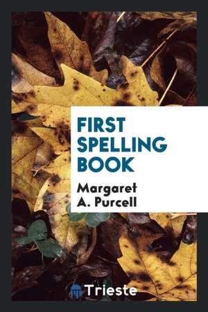 First Spelling Book de Margaret A. Purcell