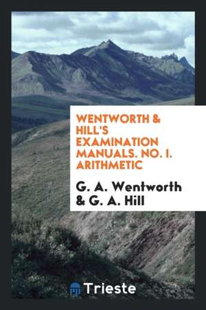 Wentworth & Hill's Examination Manuals de G. A. Wentworth