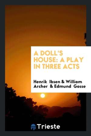 A Doll's House: A Play in Three Acts de William Archer