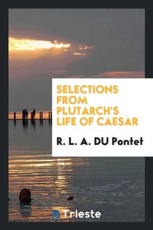 Selections from Plutarch's Life of Caesar de R. L. A. DuPontet