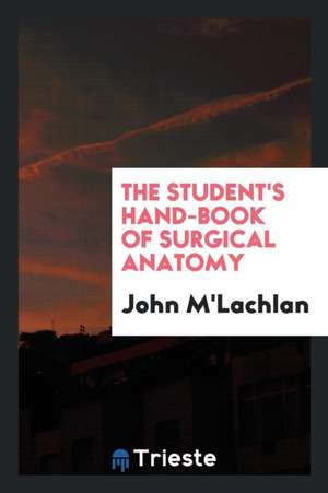 The Student's Hand-Book of Surgical Anatomy de John M'Lachlan