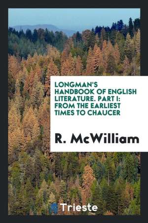 Longman's Handbook of English Literature. Part I: From the Earliest Times to Chaucer de R. McWilliam