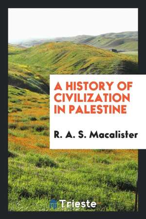 A History of Civilization in Palestine de R. A. S. Macalister