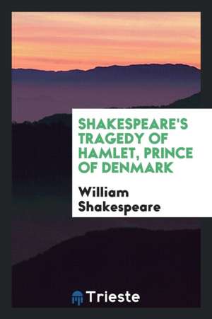 Shakespeare's Tragedy of Hamlet, Prince of Denmark de William Shakespeare