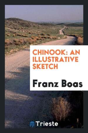 Chinook: An Illustrative Sketch de Franz Boas