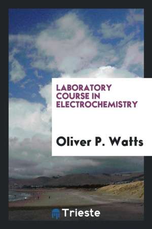 Laboratory Course in Electrochemistry de Oliver P. Watts