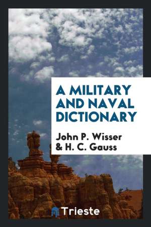 A Military and Naval Dictionary de John P. Wisser