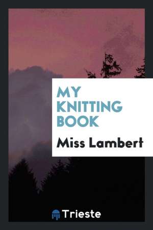 My Knitting Book de Miss Lambert