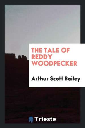 The Tale of Reddy Woodpecker de Arthur Scott Bailey