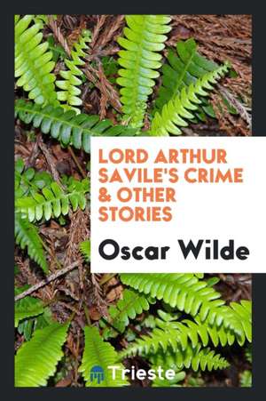 Lord Arthur Savile's Crime & Other Stories de Oscar Wilde