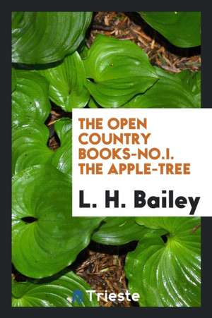 The Open Country Books-No.I. the Apple-Tree de L. H. Bailey