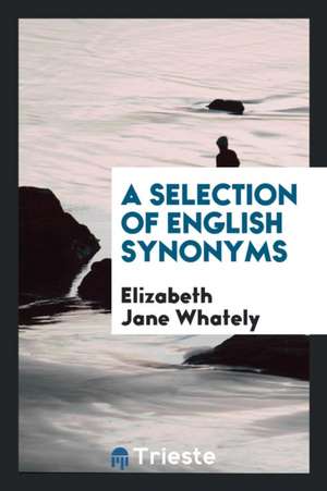 A Selection of English Synonyms de Elizabeth Jane Whately