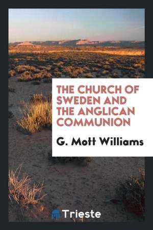 The Church of Sweden and the Anglican Communion de G. Mott Williams