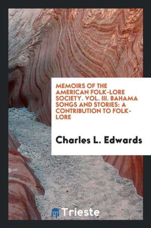 Bahama Songs and Stories: A Contribution to Folk-Lore de Charles L. Edwards