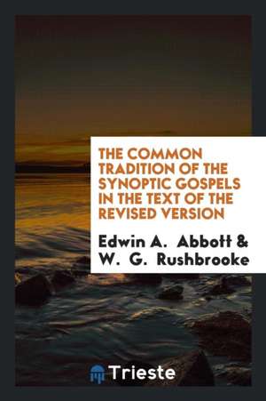 The Common Tradition of the Synoptic Gospels in the Text of the Revised Version de Edwin A. Abbott