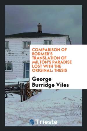 Comparison of Bodmer's Translation of Milton's Paradise Lost with the Original: Thesis de George Burridge Viles