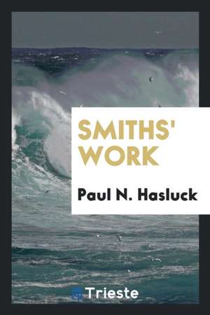 Smiths' Work de Paul N. Hasluck