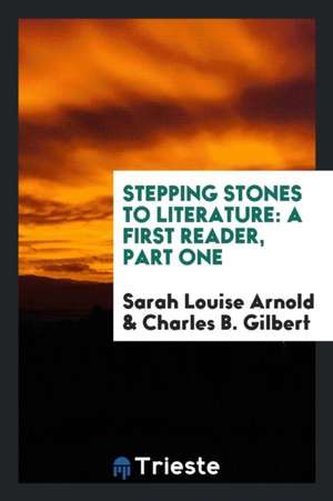 Stepping Stones to Literature: A First Reader, Part One de Sarah Louise Arnold