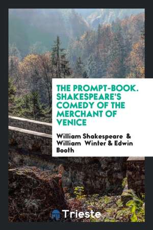 The Prompt-Book. Shakespeare's Comedy of the Merchant of Venice de William Shakespeare