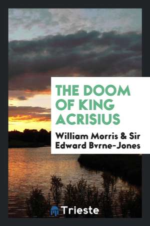 The Doom of King Acrisius de William Morris