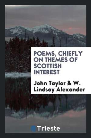 Poems Chiefly on Themes of Scottish Interest de John Taylor