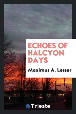 Echoes of Halcyon Days de Maximus A. Lesser