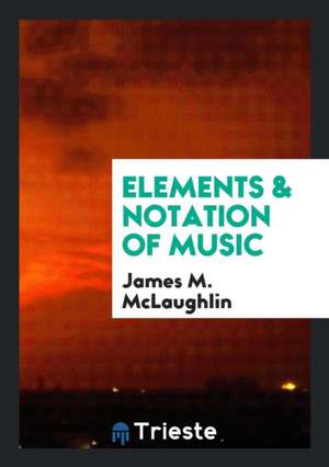 Elements & Notation of Music de James M. Mclaughlin