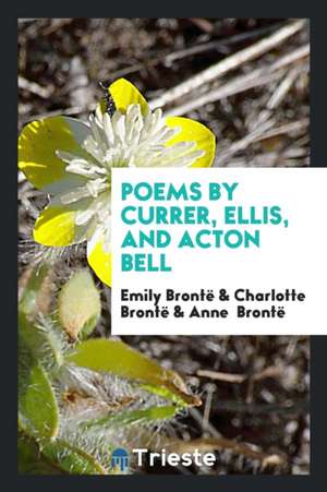 Poems by Currer, Ellis, and Acton Bell de Emily Bronte